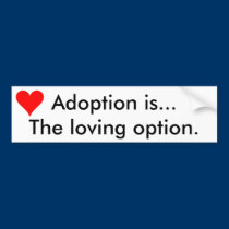 "Adoption is... The Loving Option" Sticker bumper stickers