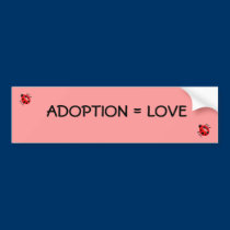 Adoption = Love bumper stickers
