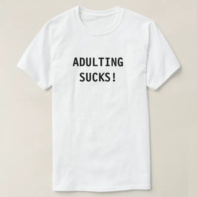 Adulting Sucks T Shirt Zazzle