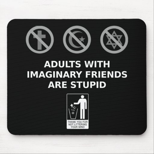 adults_with_imaginary_friends_are_stupid_mouse_pad-rcc74c830d2ad4e0b83bcf079eb08aa5a_x74vi_8byvr_512.jpg