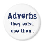 Adverbs Exist Magnet