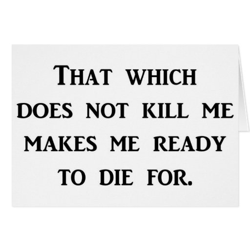 adversity-that-which-does-not-kill-me-makes-me greeting cards