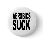 Aerobics Suck Pinback Buttons