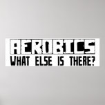 Aerobics What Else Is There? Posters
