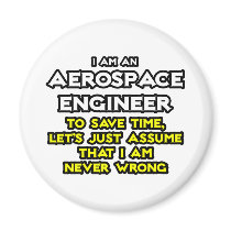 Aerospace Engineer...Assume I Am Never Wrong magnets