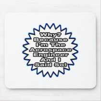 Aerospace Engineer...Because I Said So mousepads