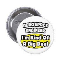 Aerospace Engineer = Kind of a Big Deal Pinback Button