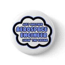 Aerospace Engineer .. Livin' The Dream buttons