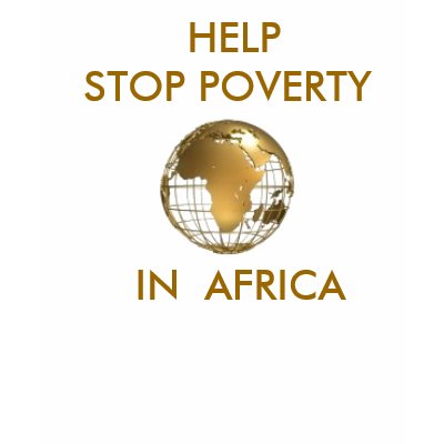 "AFRICA" STOP POVERTY  IN  AFRICA SHIRT by AFRICANKOKO