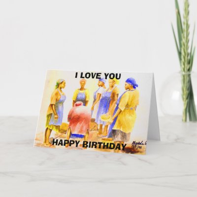 African Women today , HAPPY BIRTHDAY , I LOVE YOU Greeting Card by 