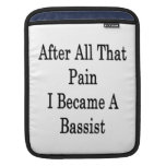 After All That Pain I Became A Bassist Sleeves For iPads