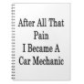 After All That Pain I Became A Car Mechanic Spiral Notebooks