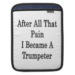 After All That Pain I Became A Trumpeter iPad Sleeves