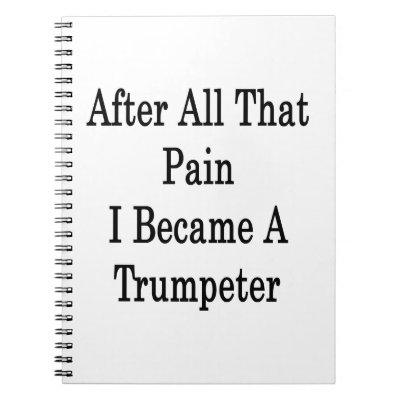 After All That Pain I Became A Trumpeter Note Book by Supernova23a