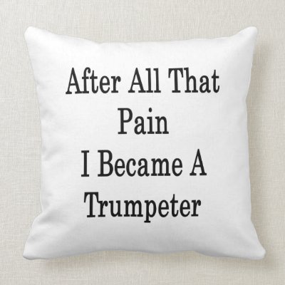 After All That Pain I Became A Trumpeter Pillow by Supernova23a
