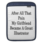 After All That Pain My Girlfriend Became A Great I Sleeves For iPads