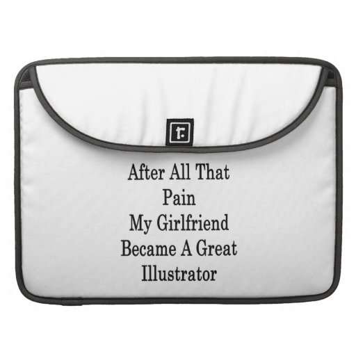 After All That Pain My Girlfriend Became A Great I MacBook Pro Sleeve