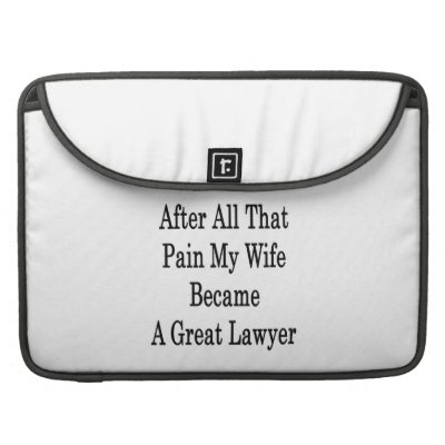 After All That Pain My Wife Became A Great Lawyer Sleeves For Macbook Pro by Supernova23a