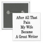 After All That Pain My Wife Became A Great Writer Button