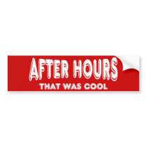 After Hours ~ That Was Cool Bumper Stickers