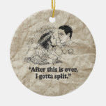 AFTER THIS IS OVER I GOTTA SPLIT CHRISTMAS ORNAMENT