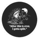 AFTER THIS IS OVER I GOTTA SPLIT stickers