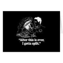 AFTER THIS IS OVER I GOTTA SPLIT T-shirt Card
