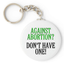 Against abortion? Don't have one! Keychain
