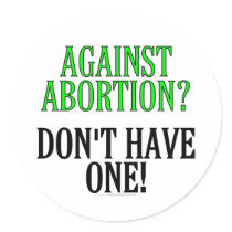 Against abortion? Don't have one! Sticker