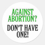 Against abortion? Don't have one! Sticker