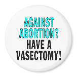 Against abortion? Have a vasectomy! Magnet