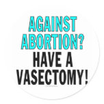 Against abortion? Have a vasectomy! Stickers