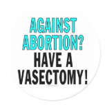 Against abortion? Have a vasectomy! Sticker