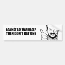 Against gay marriage, then don't get one bumper stickers