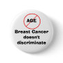 Age - Breast Cancer doesn't discriminate Button