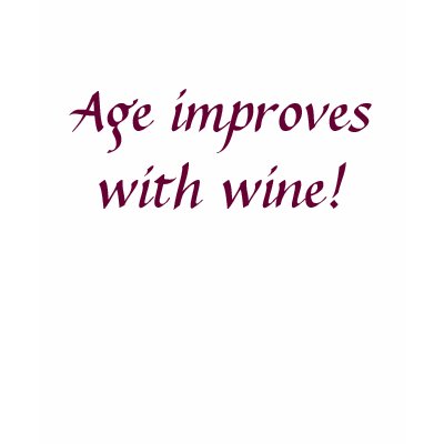 Age improves with wine t-shirt!