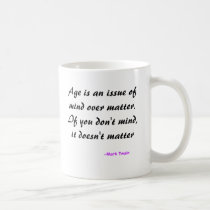 Age is an issue of mind over matter. If you don... mugs by motivationalmugs Age is an issue of mind over matter. If you don... mugs