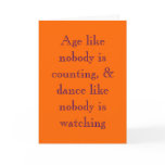 Age like nobody is counting, &amp; dance like nobod... greeting cards