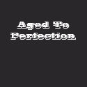 Aged To Perfection shirt