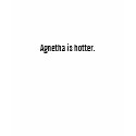 Agnetha is hotter. t-shirts by alli_gator Agnetha is hotter. t-shirts