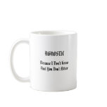 AGNOSTIC Because I Don't Know And You Don't Either Mug