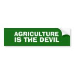AGRICULTURE IS THE DEVIL Bumper Sticker bumper stickers