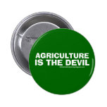 AGRICULTURE IS THE DEVIL Pinback buttons