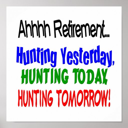 Ahhhh retirement hunting today.... poster | Zazzle