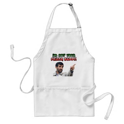 Ahmadinejad - I'm not your friend, buddy Apron by megedsh