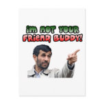 Ahmadinejad - I'm not your friend, buddy Postcard