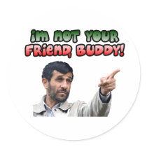 Ahmadinejad - I'm not your friend, buddy stickers