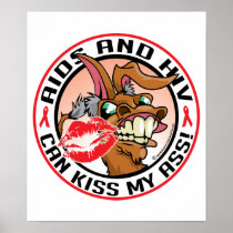 AIDS and HIV Can Kiss My Ass Posters