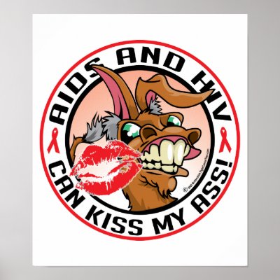 AIDS and HIV Can Kiss My Ass Posters by fightcancertees