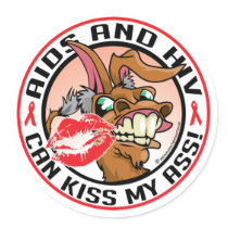 AIDS and HIV Can Kiss My Ass stickers